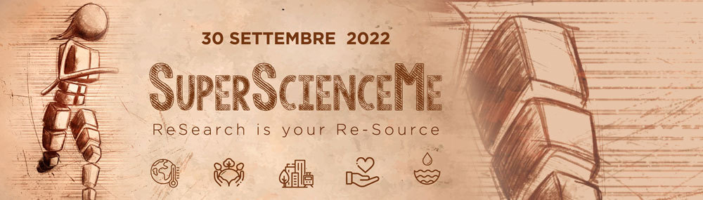 Notte dei Ricercatori “SuperScienceMe - Research is your Re-Source” - 30 settembre 2022